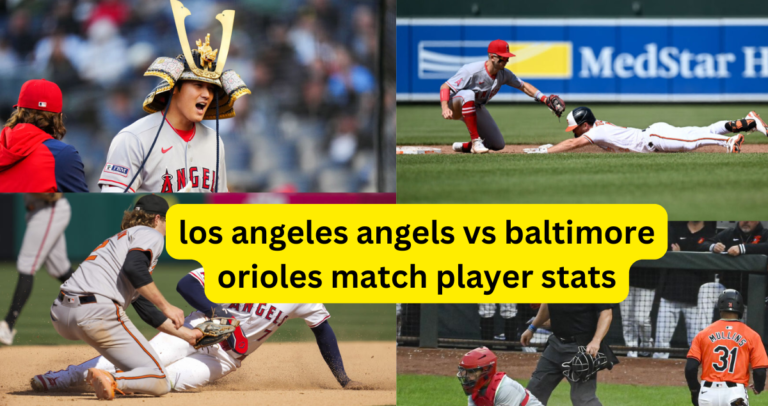 los angeles angels vs baltimore orioles match player stats